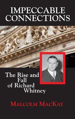 预订impeccable connections: the rise and fall of richard whitney