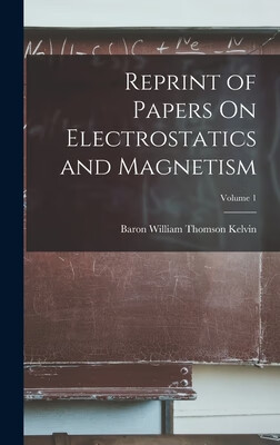 预订 Reprint of Papers On Electrostatics and Magnetism; Volume 1