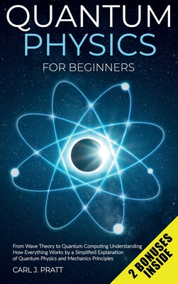 预订 Quantum physics for beginners: From Wave Theory to Quantum Computing. Understanding How