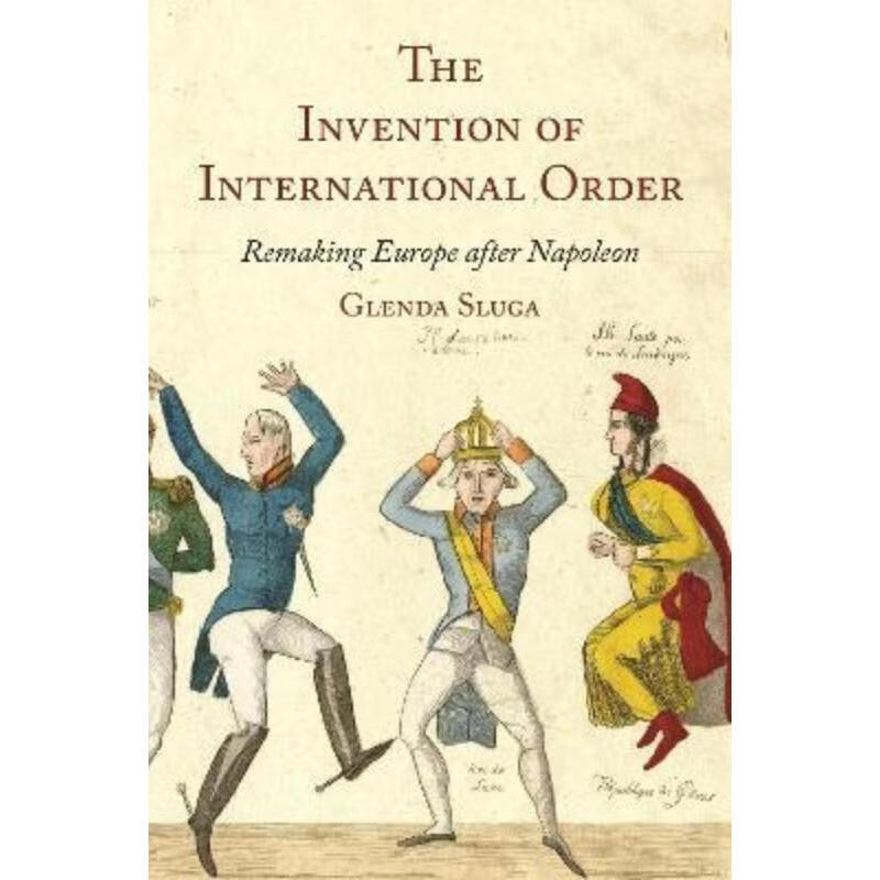 预订the invention of international order:remaking europe after