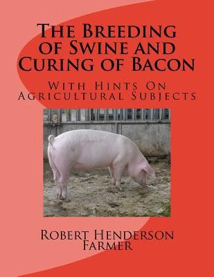 预订  the breeding of swine and curing of bacon: with hints on