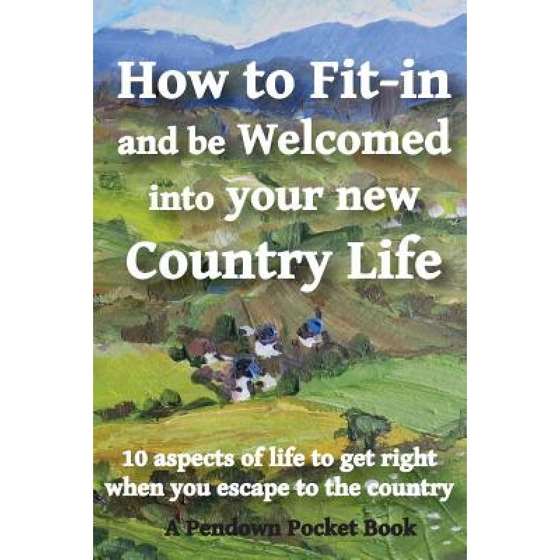 预订 How to Fit-in and be Welcomed into your new Country Life: 10 aspects of life to get right when...