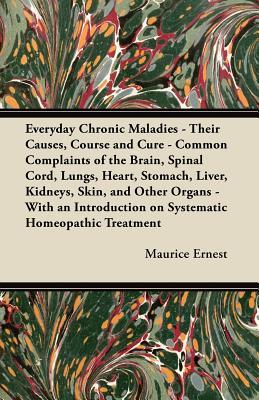 预订Everyday Chronic Maladies - Their Causes, Course