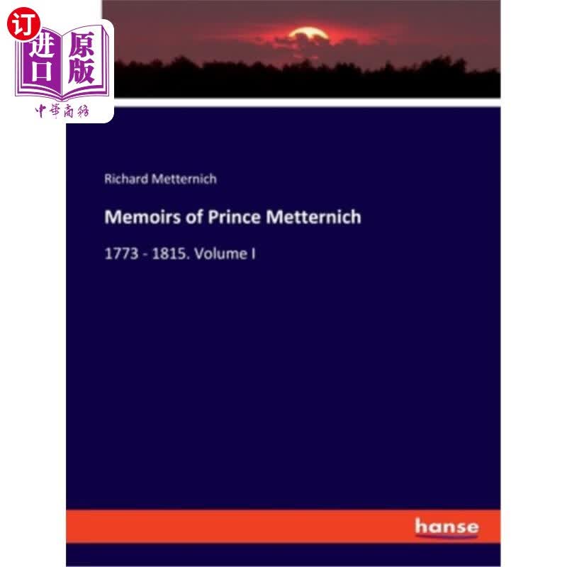海外直订Memoirs of Prince Metternich: 1773 - 1815. Volume I 梅特涅王子回忆录:1773 - 1815。体积我高性价比高么？