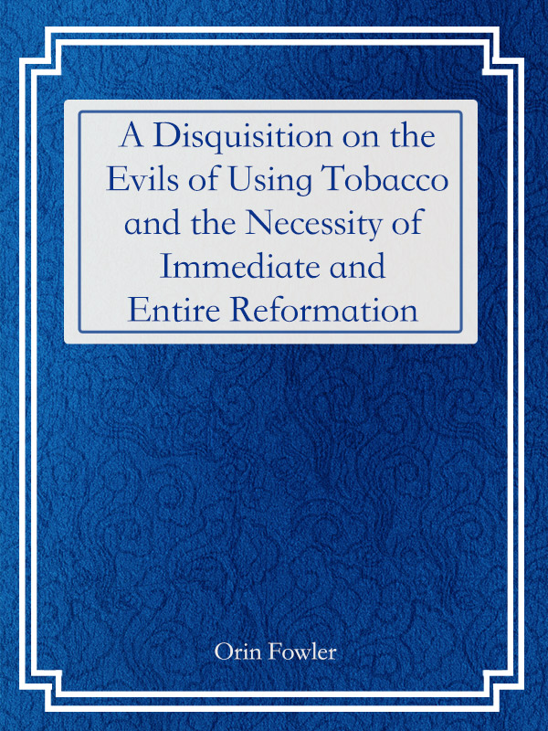 a disquisition on the evils of using tobacco and the necessity