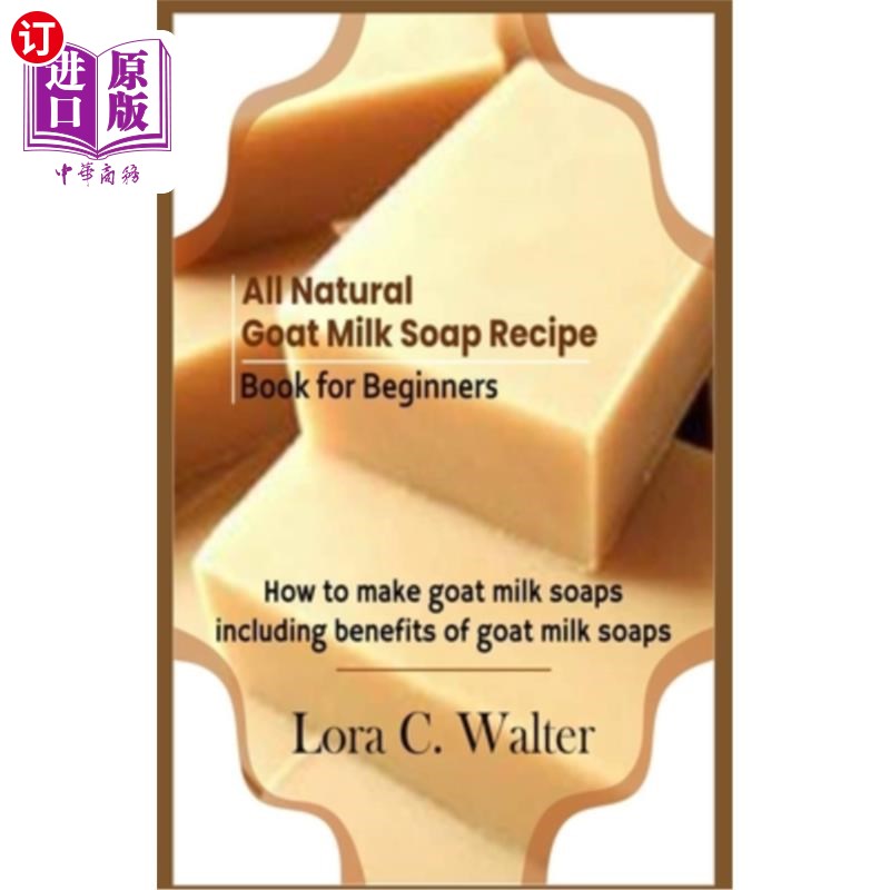 海外直订all natural goat milk soap recipe book for beginners