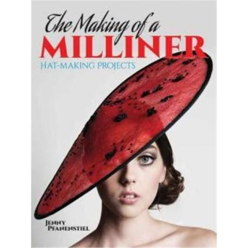 预订the making of a milliner:hat-making projects