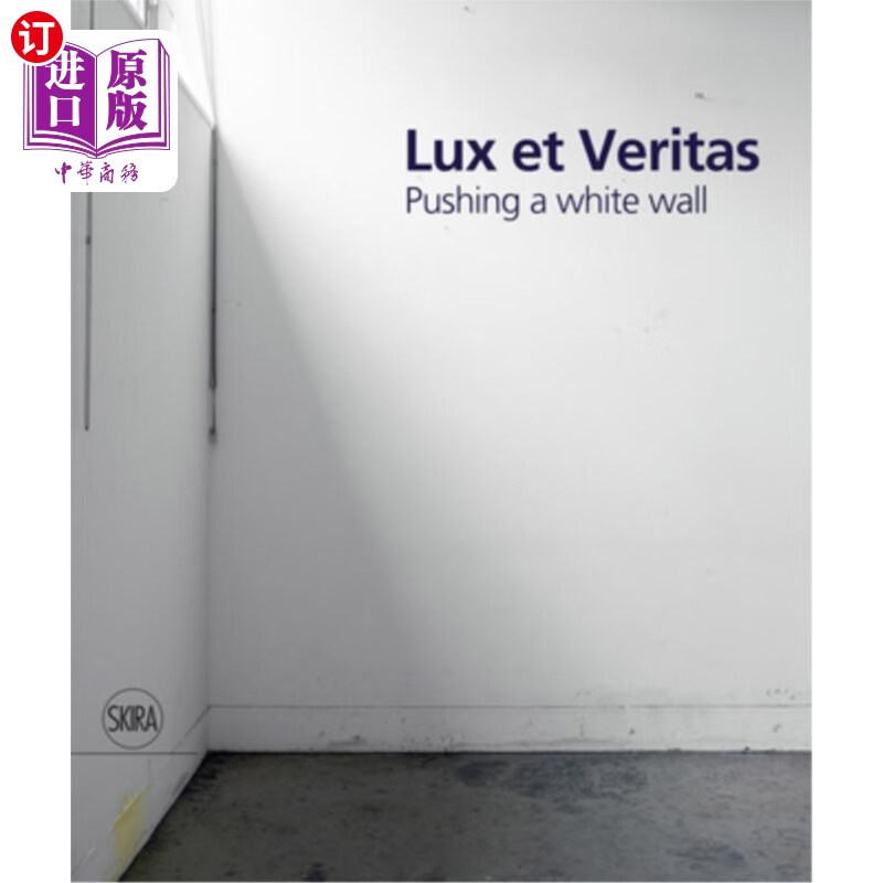 海外直订lux et veritas: pushing a white wall 光明与真理:推一堵白