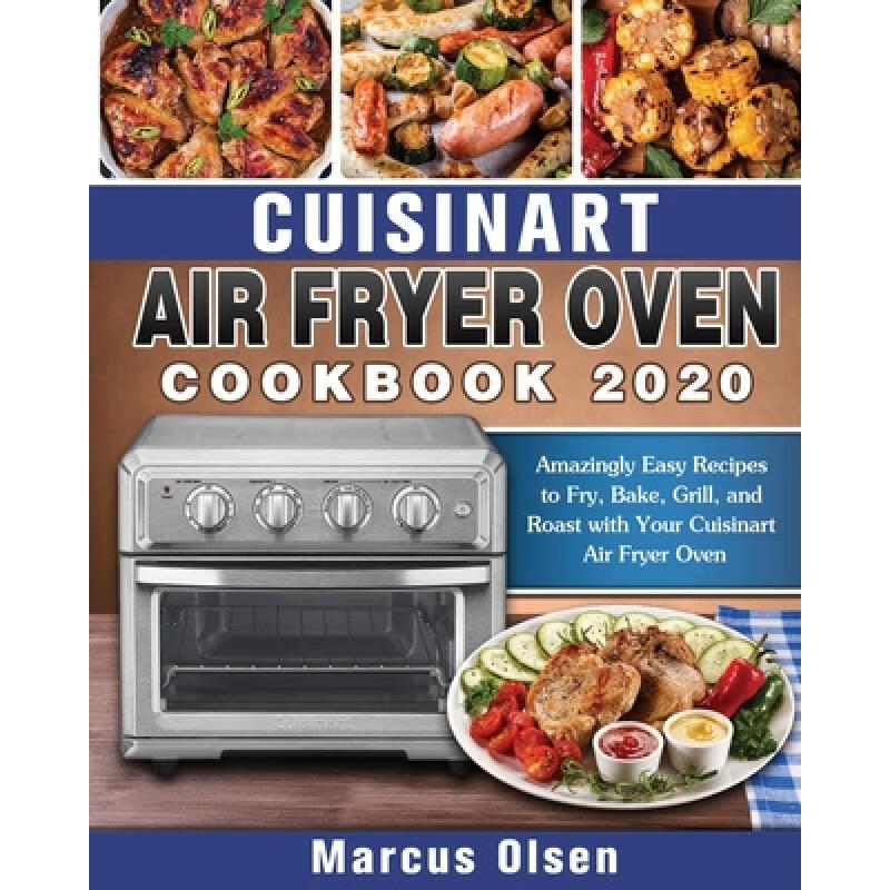 预订 Cuisinart Air Fryer Oven Cookbook -2020: Amazingly Easy Recipes to Fry, Bake, Grill, and Roast...