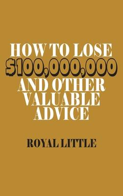 预订 how to lose $100,000,000 and other valuable advice