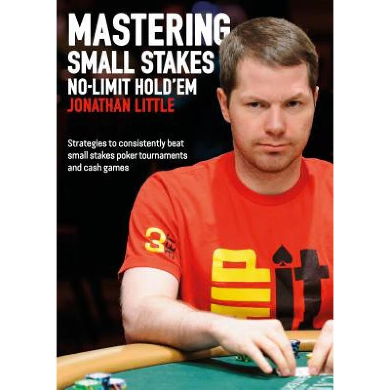 Mastering Small Stakes No-Limit Hold'em: Strategies to Consistently Beat Small Stakes Poker To...