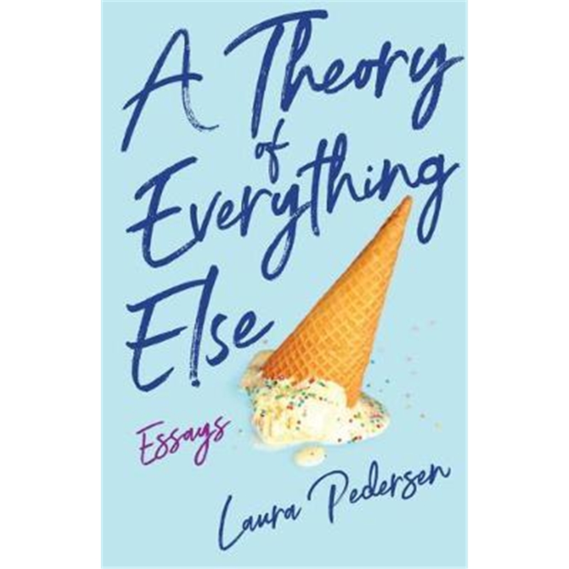 A Theory of Everything Else:Essays