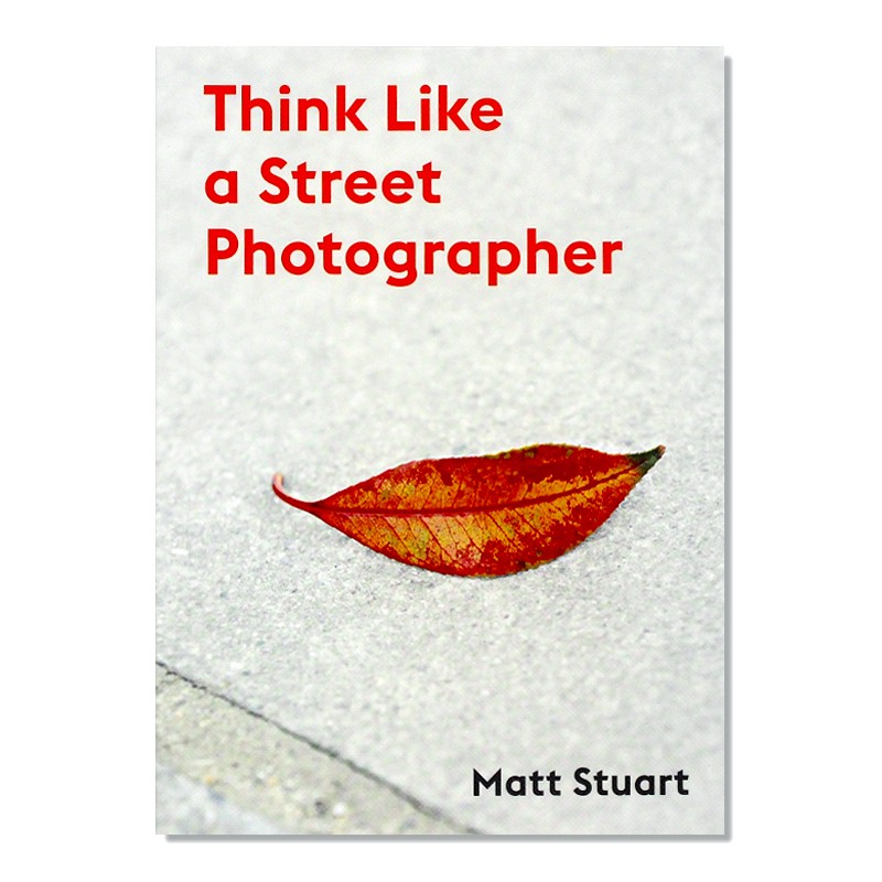 现货 Think Like a Street Photographer 英文原版进口 像街拍摄影师一样思考 Matt Stuart马特斯图尔特 街拍拍摄技巧教学畅销书籍