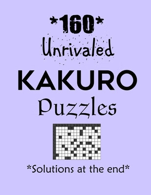 预订 160 unrivaled kakuro puzzles - solutions at the end: kakuro