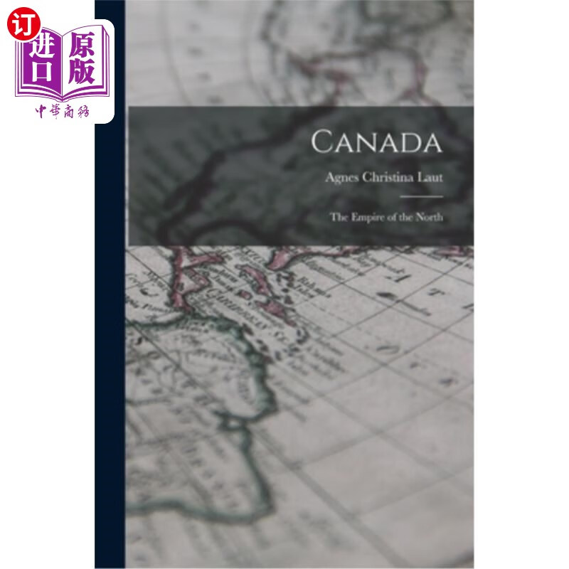 海外直订canada: the empire of the north 加拿大:北方帝国