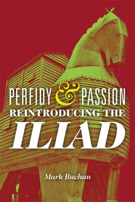 预订perfidy and passion: reintroducing the iliad