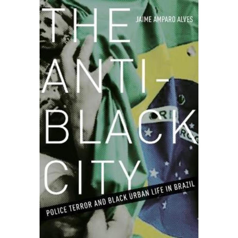 预订the anti-black city:police terror and black urban life in