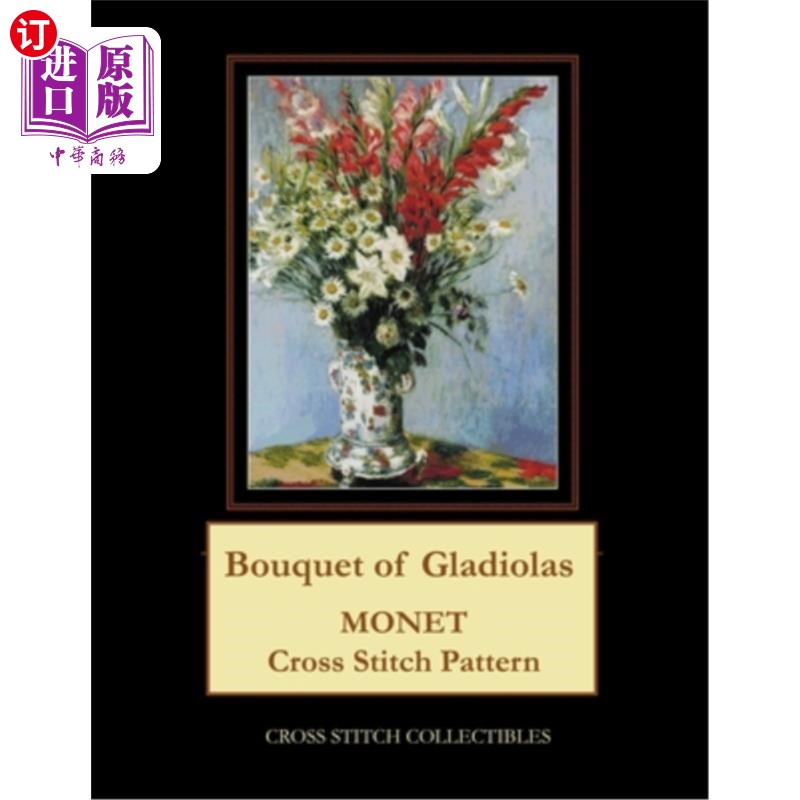 【中商海外直订】bouquet of gladiolas: monet cross stitc.