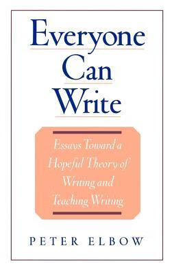 everyone can write: essays toward a hopeful theory of writing