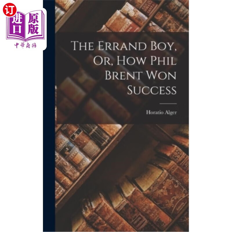 海外直订the errand boy, or, how phil brent won success 跑腿的