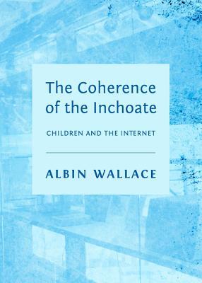 预订 the coherence of the inchoate: children and the