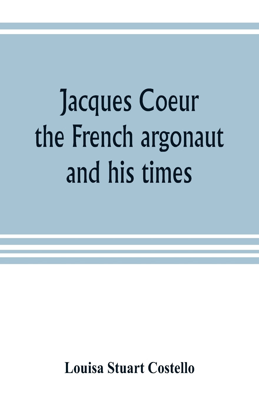 【预售 按需印刷】jacques coeur, the french argonaut, and his