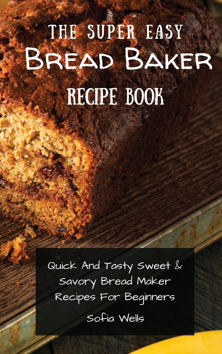 【预售 按需印刷】the super easy bread baker recipe book
