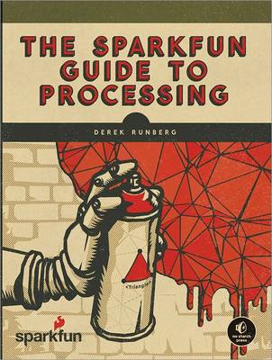 预订 The Sparkfun Guide to Processing: Create Interactive Art with Code