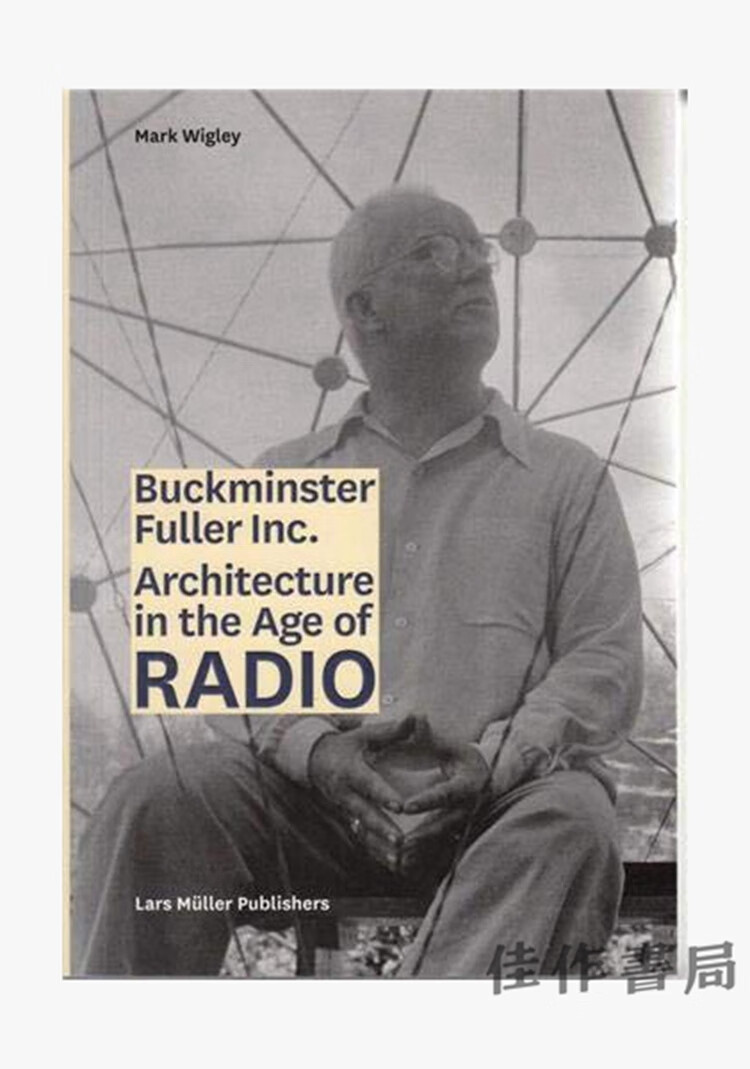 Buckminster Fuller Inc.: Architecture in the Age of Radio / 巴克敏斯特·富勒股份有限公司：无线电时代的建筑