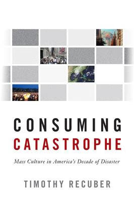 预订consuming catastrophe: mass culture in americas decade of