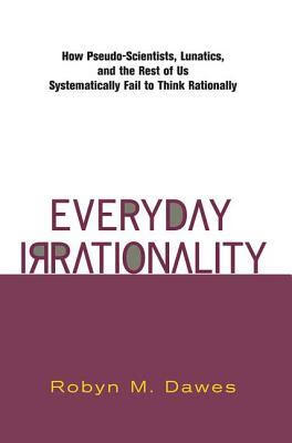 预订everyday irrationality: how pseudo- scientists, lunatics
