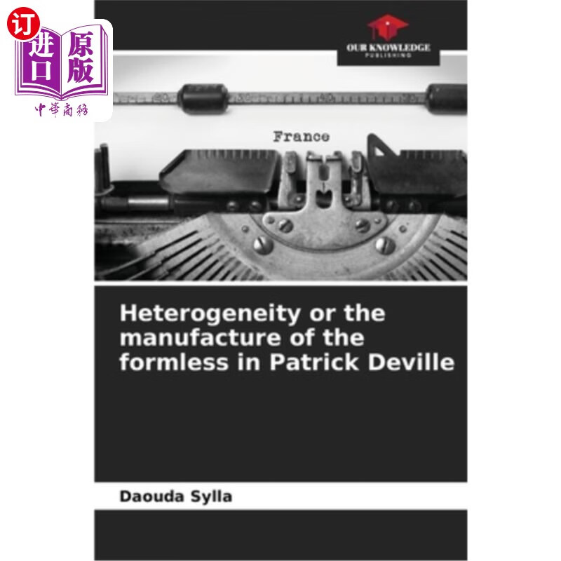 海外直订Heterogeneity or the manufacture of the formless in Patrick Deville 帕特里克·德维尔的异质性或者说无形的制造