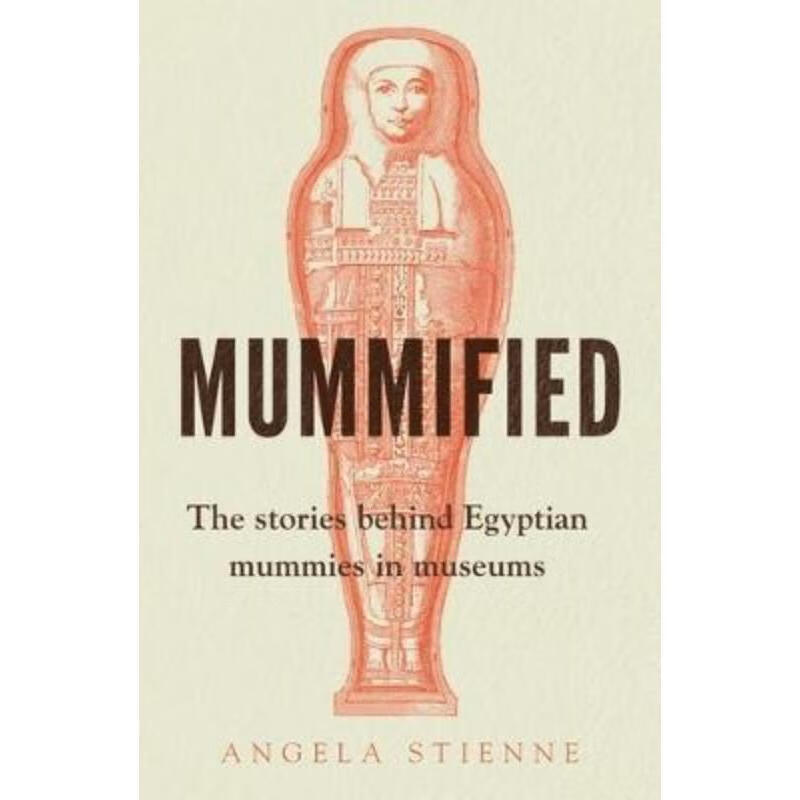 预订mummified:the stories behind egyptian mummies in museums