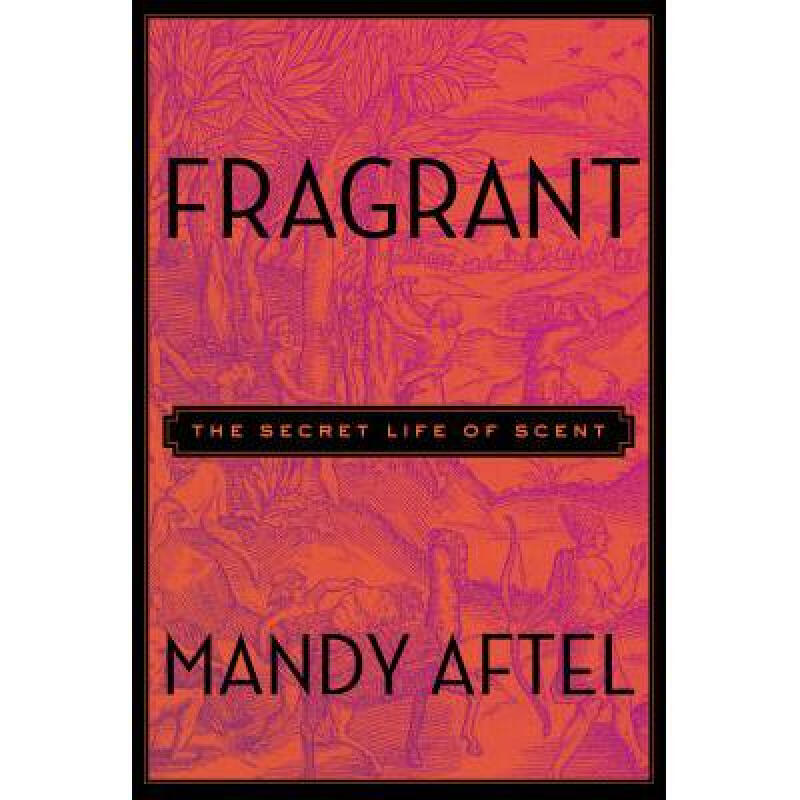 fragrant: the secret life of scent 英文原版 精装