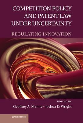 competition policy and patent law under uncertainty: regulating