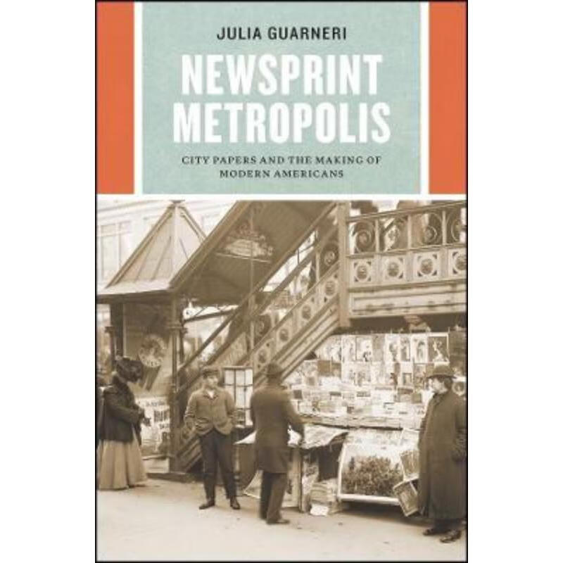 预订newsprint metropolis:city papers and the making of modern