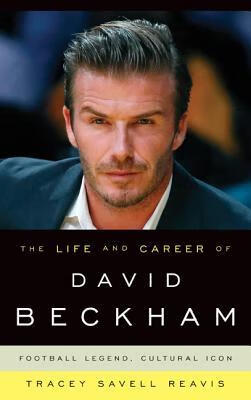 预订the life and career of david beckham: football legend