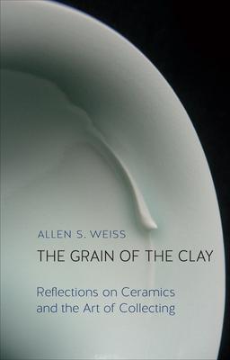 预订the grain of the clay: reflections on ceramics a