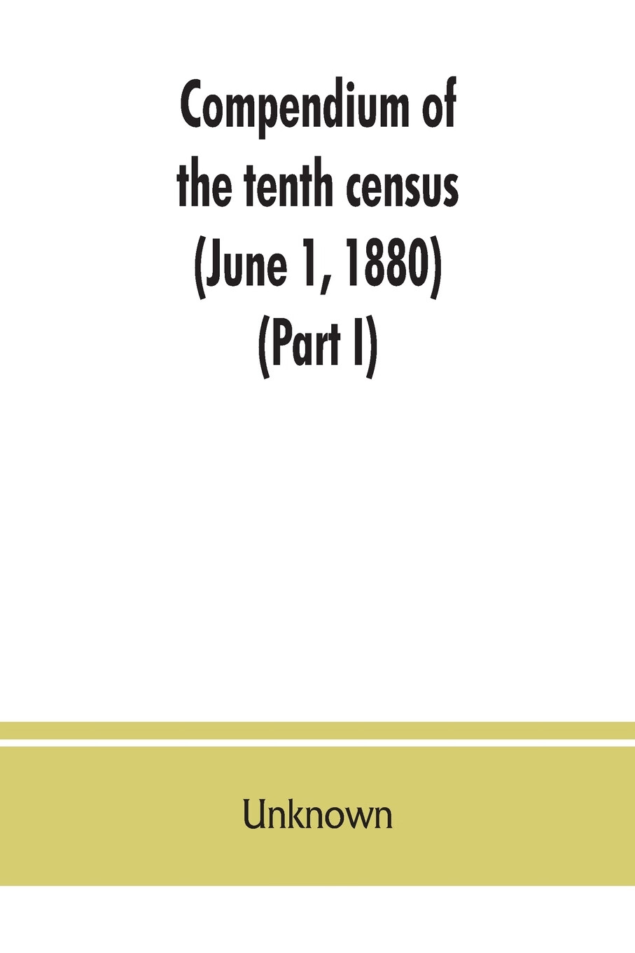预售 按需印刷 compendium of the tenth census (june 1, 1880)