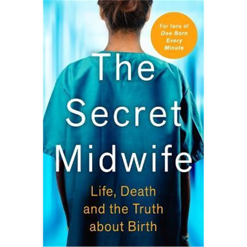 预订the secret midwife:life, death and the truth about birth