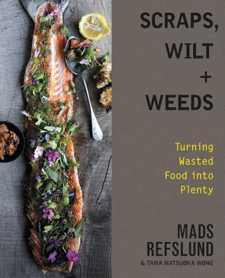 预订scraps, wilt & weeds: turning wasted food into p