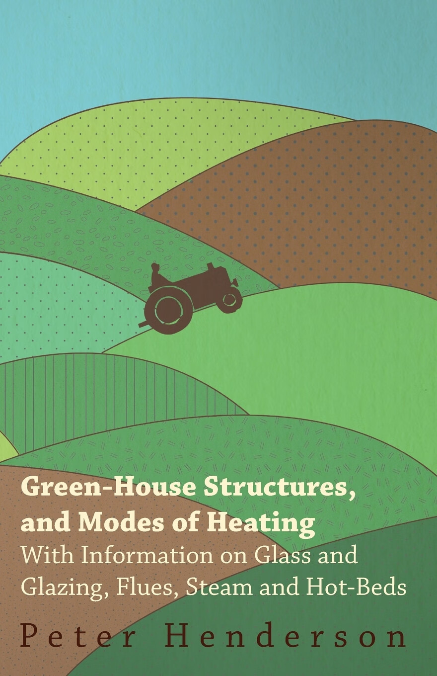 【预售 按需印刷】green-house structures, and modes of heating