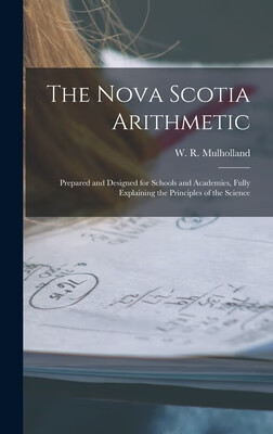 预订 The Nova Scotia Arithmetic [microform]: Prepared and Designed for Schools and Academies,