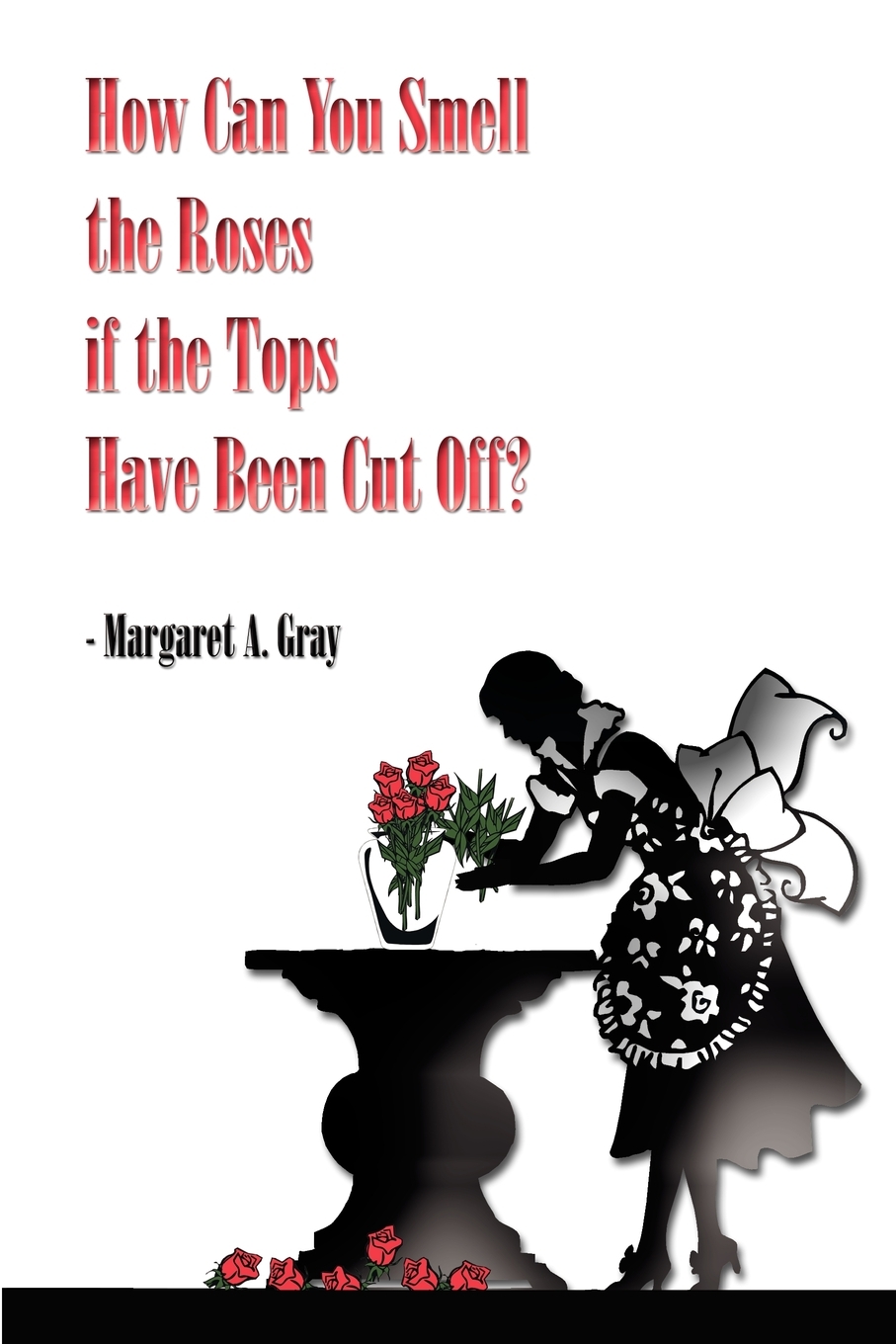 预售 按需印刷 how can you smell the roses if the tops have been