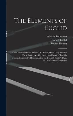 预订 The Elements of Euclid: The Errors by Which Theon, Or Others, Have Long Vitiated These