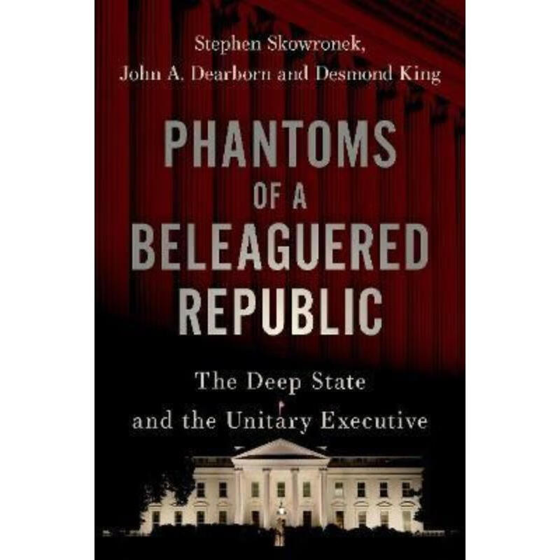 预订phantoms of a beleaguered republic:the deep state and the