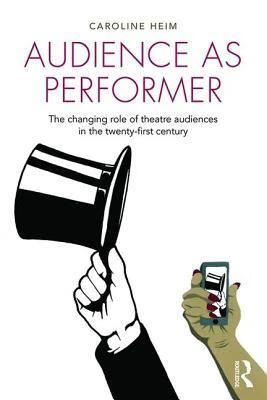 audience as performer: the changing role of theatre audiences in