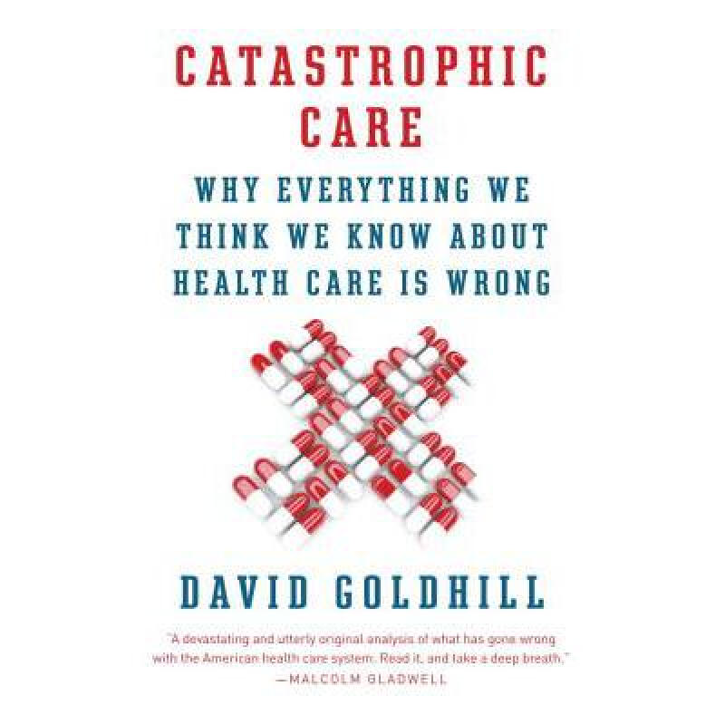 catastrophic care: why everything we think w. 英文原版