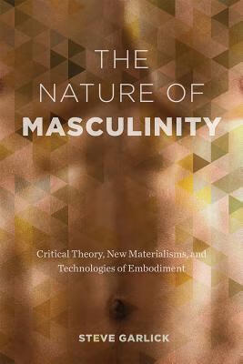 预订the nature of masculinity: critical theory, new materialisms