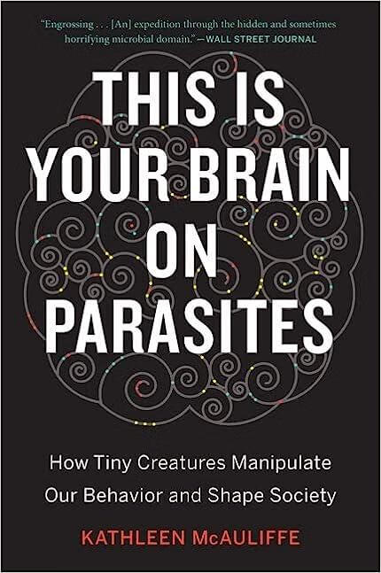 this is your brain on parasites: how tiny creatures manipulate